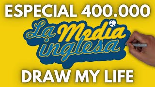 DRAW MY LIFE LA MEDIA INGLESA | ESPECIAL 400.000 SUSCRIPTORES