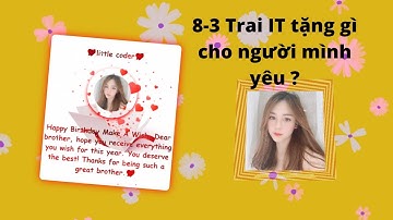 8-3 Trai IT tặng gì cho ngầu? 20 phút Tạo thiệp online đầy ý nghĩa cực đơn giản