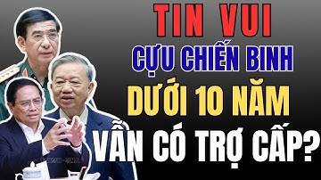 Tin Nóng 2026 : Tại Sao Cựu Chiến Binh Dưới 10 Năm Vẫn Được Hưởng Trợ Cấp ?