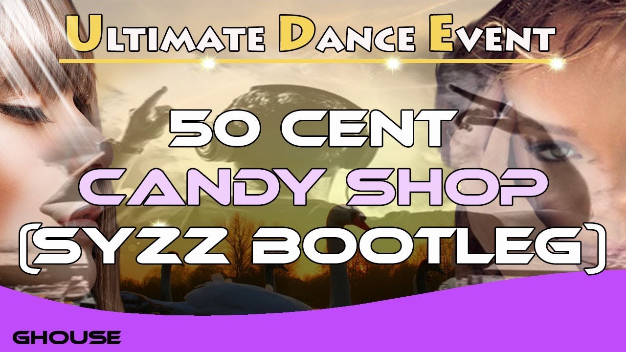 50 Cent - Candy Shop (Syzz Bootleg)