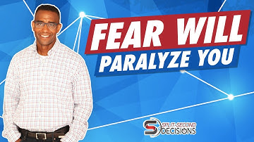 Split-second Decisions - Fear Will Paralyze Your Decisions