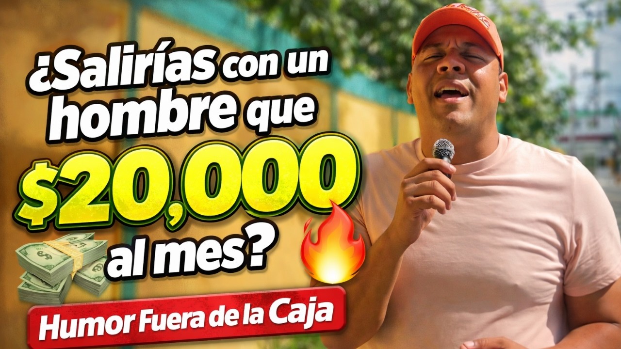 ¿Salirías con un hombre que gana $20,000 al mes? 💸🔥 | Humor Fuera de la Caja