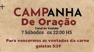 Último dia da campanha de 7 sábados de oração para vencermos as vontades da carne.  Gálatas 5:19