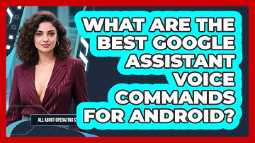 What Are The Best Google Assistant Voice Commands For Android? - All About Operating Systems