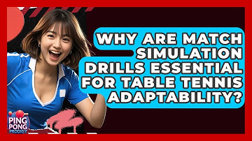 Why Are Match Simulation Drills Essential For Table Tennis Adaptability? - Ping Pong Prodigy