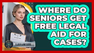 Where Do Seniors Get Free Legal Aid For Cases? - Elder Law Guru