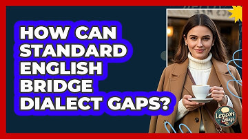 How Can Standard English Bridge Dialect Gaps? - Lexicon Lounge
