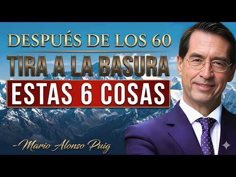 6 Cosas que Debes ELIMINAR después de los 60 para ser realmente feliz | Mario Alonso Puig