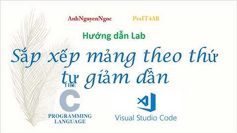 Lab 6.B3: Sắp xếp các phần tử mảng giảm dần; Lập trình C