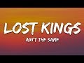 Lost Kings - Ain't The Same (Lyrics) ft. CXLOE