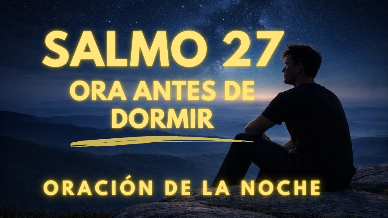 Oración de la Noche con el SALMO 27 | Oración Poderosa de Paz y Fortaleza