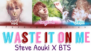 BTS (RM, Jungkook,Jimin) & Steve Aouki - Waste It On Me (Color coded lyrics video)