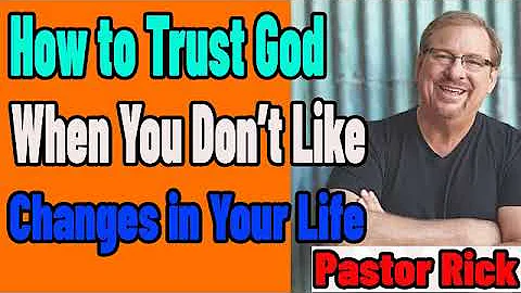 How to Trust God When You Don’t Like the Changes in Your Life  with Pastor Rick