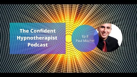 The Confident Hypnotherapist Podcast - Episode 8 - Paul Mischel