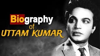 Uttam Kumar (MahaNayak) - Biography