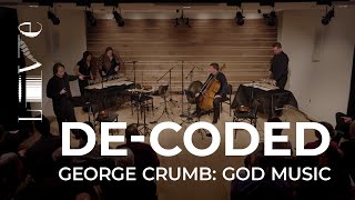 De-Coded: George Crumb: God Music from Black Angels