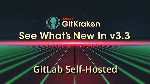 GitKraken v3.3 Release - GitLab CE & EE Integration