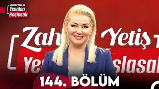 Zahide Yetiş ile Yeniden Başlasak 144. Bölüm (25 Nisan 2024)