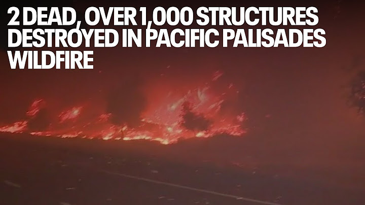 2 dead, over 1,000 structures destroyed in Pacific Palisades wildfire