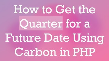 How to Get the Quarter for a Future Date Using Carbon in PHP