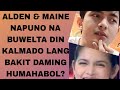 Alden  maine napuno na buwelta din kalmado lng bakit daming humahabolalden maine aldub