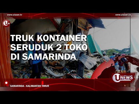 TRUK KONTAINER SERUDUK 2 TOKO DI SAMARINDA | U-NEWS