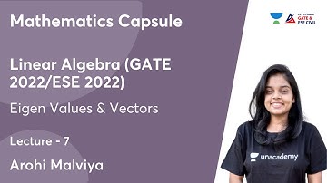 L7 | Mathematics Capsule | Eigen Values & Vectors | Linear Algebra (GATE 2022/ESE 2022) | Arohi