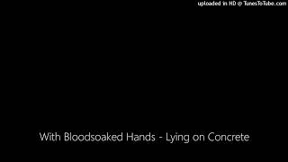 With Bloodsoaked Hands - Lying on Concrete