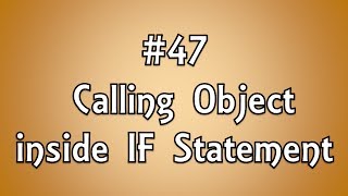 #47: Calling Object inside IF Statement
