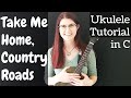Take Me Home, Country Roads UKULELE Tutorial in C - Easy-Intermediate with Play-Along (John Denver)