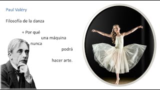 Paul Valéry Filosofía de la danza + por qué una máquina nunca podrá hacer arte.