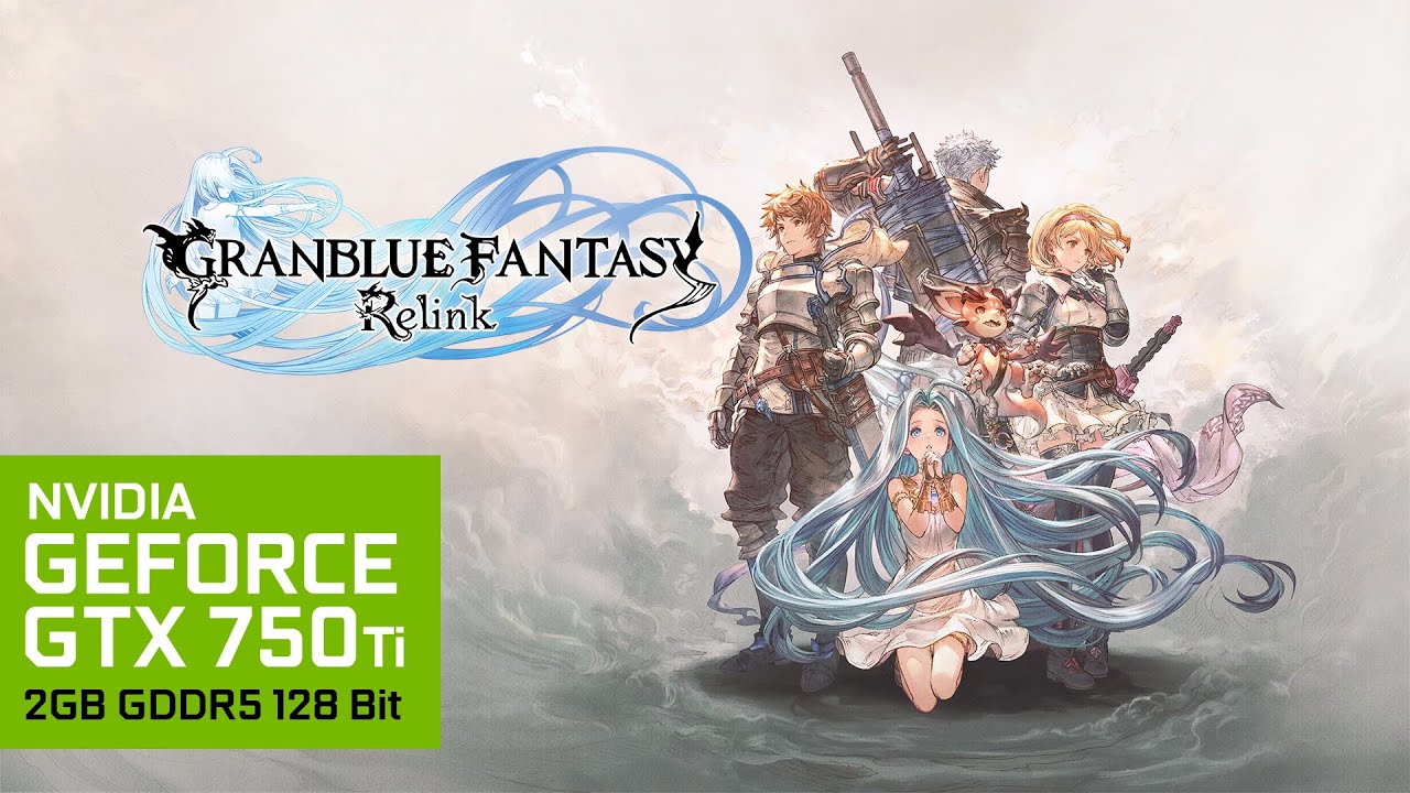 Granblue Fantasy: Relink | i5-4670 + GTX 750 Ti 2GB