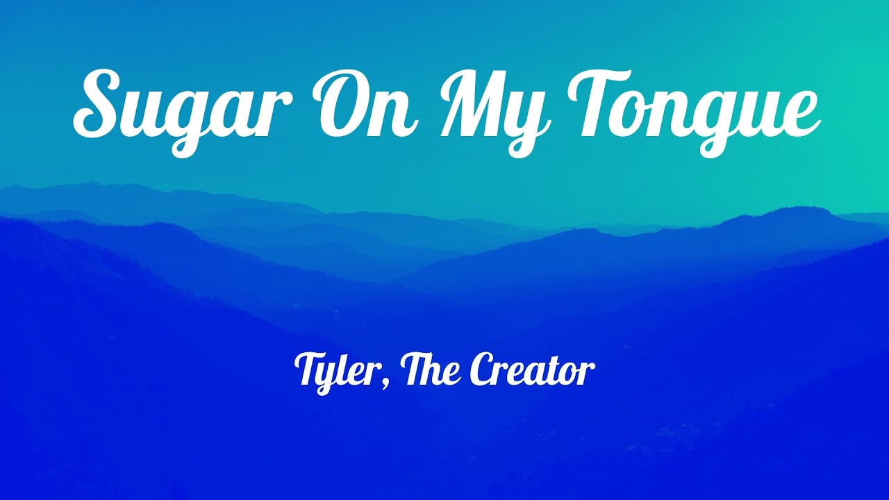 Sugar On My Tongue || Tyler, The Creator || Lyrics Sugar On My Tongue || Tyler, The Creator || Lyrics