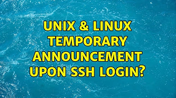 Unix & Linux: Temporary announcement upon ssh login? (2 Solutions!!)