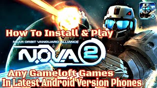 How To Install And Play Nova 2 HD Or Other Gameloft Games In Latest Android Version Phones screenshot 2