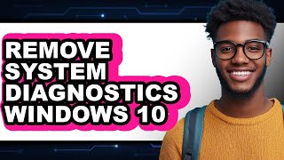 How to Remove System Diagnostics Windows 10 (only Way)