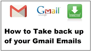 How to take back up of your Gmail Emails to your computer