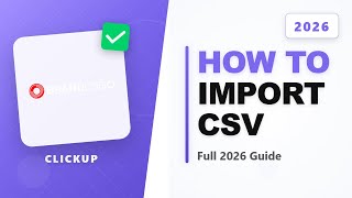 How to Import Csv in Clickup (Full 2026 Guide)