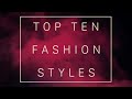 Different types of fashion styles! (Top ten)
