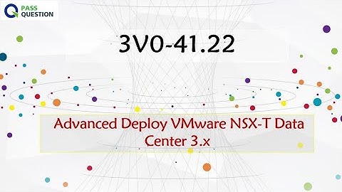 3V0-41.22 Practice Test Questions- Advanced Deploy VMware NSX-T Data Center 3.x