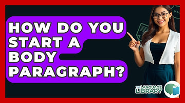 How Do You Start A Body Paragraph? - The Language Library