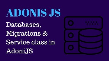 03 - Database Migrations Models and implementing services inside AdonisJS