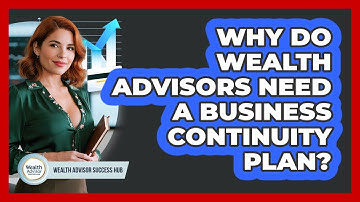 Why Do Wealth Advisors Need A Business Continuity Plan? - Wealth Advisor Success Hub