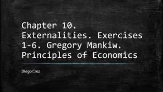 Chapter 10. Exercises 1-6. Externalities. Principles of Economics