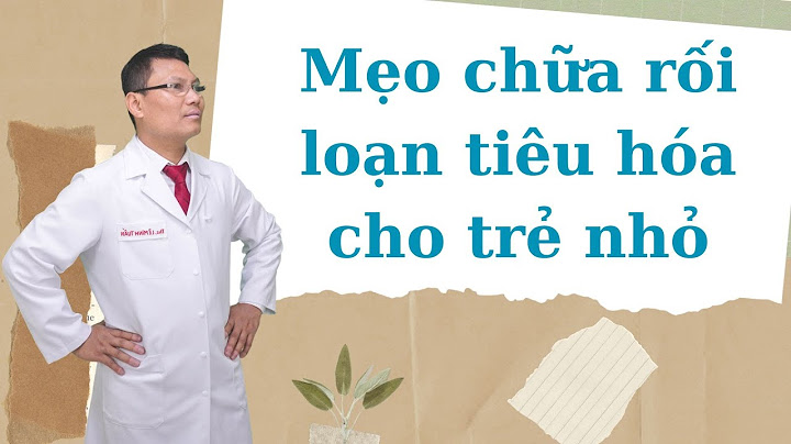 Trẻ bị rối loạn tiêu hóa phải làm sao