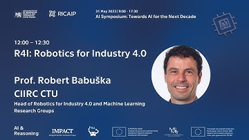 AI Symposium: no. 6 R4I: Robotics for Industry 4.0; Robert Babuška (CIIRC CTU)