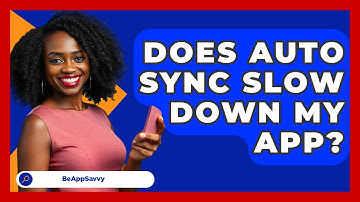 Does Auto Sync Slow Down My App? - Be App Savvy