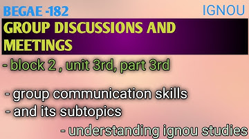 BEGAE-182, GROUP DISCUSSION AND MEETINGS,  part 3rd, unit 3rd, block 2nd, group communication skills