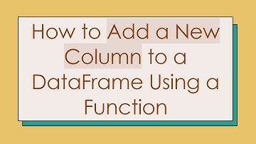 How to Add a New Column to a DataFrame Using a Function