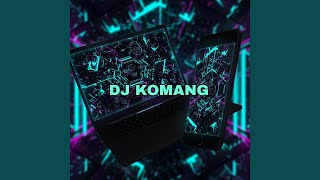 DJ KOMANG SEBAB KAU TERLALU INDAH (Remix)